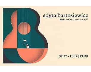 Bilety na koncert  EDYTA BARTOSIEWICZ solo act //  jesień tour 2023 w Łodzi - 07-12-2023