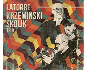 Bilety na koncert LATORRE / KRZEMIŃSKI / SKOLIK w Łodzi - 08-07-2023