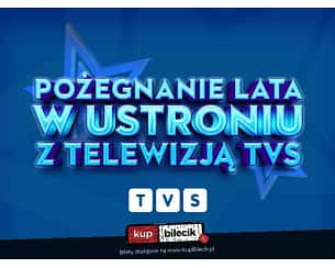 Bilety na koncert Gwiazd Telewizji TVS. Pożegnanie Lata w Ustroniu z Telewizją TVS. - 02-09-2023