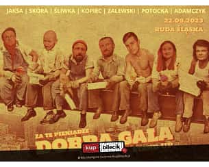 Bilety na kabaret Dobra Gala Stand-up: Adamczyk/ Kopiec/ Jakszewicz/ Potocka/ Skóra/ Śliwka/ Zalewski w Rudzie Śląskiej - 22-09-2023