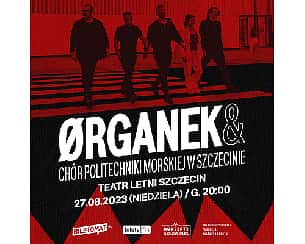 Bilety na koncert ØRGANEK & Chór Politechniki Morskiej w Szczecinie - 27-08-2023