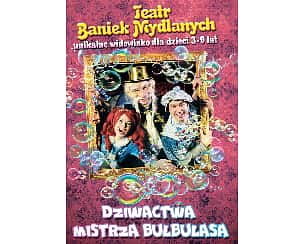 Bilety na koncert Teatr Baniek Mydlanych - Dziwactwa Mistrza Bulbulasa w Pabianicach - 16-03-2024