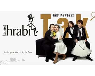 Bilety na koncert KABARET HRABI - Gdy Powiesz Tak - pożegnanie z tytułem - Kabaret Hrabi - Gdy Powiesz: TAK w Częstochowie - 22-08-2023