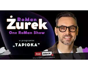 Bilety na kabaret RoMan Żurek - "One RoMan Show" w programie - "Tapioka" w Krakowie - 20-09-2023