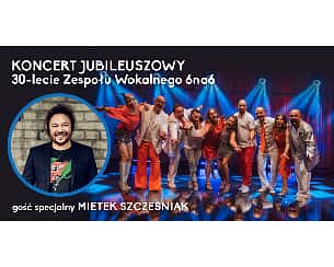 Bilety na koncert Jubileuszowy 30-lecia Zespołu Wokalnego 6na6. Gość specjalny Mietek Szcześniak w Rybniku - 01-12-2023
