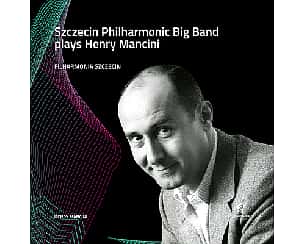 Bilety na koncert Szczecin Philharmonic Big Band plays Henry Mancini - 26-11-2023