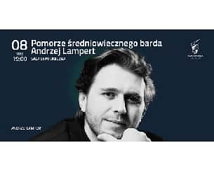 Bilety na koncert POMORZE ŚREDNIOWIECZNEGO BARDA | ANDRZEJ LAMPERT | INAUGURACJA TMP 8.5 w Szczecinie - 08-09-2023
