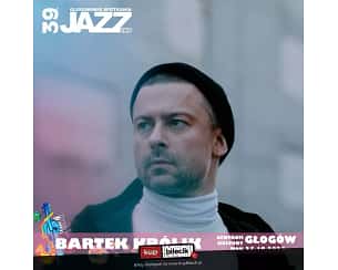 Bilety na koncert Bartek Królik - 39. Głogowskie Spotkanie Jazzowe w Głogowie - 27-10-2023
