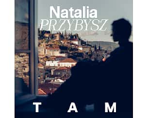 Bilety na koncert Natalia Przybysz - TAM w Katowicach - 27-10-2023