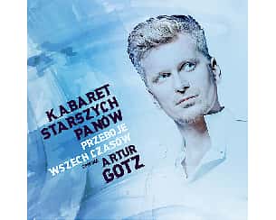 Bilety na spektakl KABARET STARSZYCH PANÓW śpiewa ARTUR GOTZ - Rabka-Zdrój - 14-10-2023