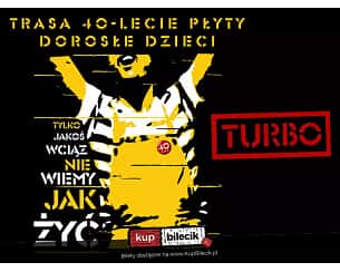 Bilety na koncert Turbo - Trasa 40-lecie płyty "Dorosłe Dzieci" w Śremie - 20-01-2024