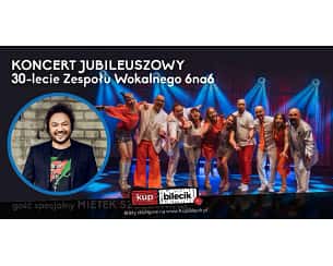 Bilety na koncert Zespół Wokalny "6na6" - Koncert Jubileuszowy 30-lecia Zespołu Wokalnego 6na6. Gość specjalny: Mietek Szcześniak w Rybniku - 01-12-2023