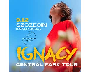 Bilety na koncert IGNACY | CENTRAL PARK TOUR | SZCZECIN - 09-12-2023