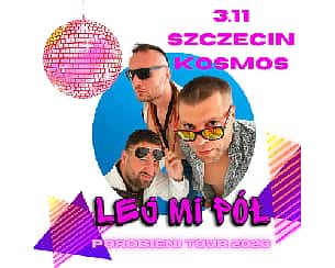 Bilety na koncert Lej Mi Pół w Szczecinie + Coco Bongo - 03-11-2023