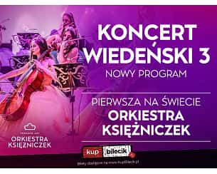 Bilety na koncert Wiedeński 3 – NOWY PROGRAM – Orkiestra Księżniczek - NAJPIĘKNIEJSZE POLSKIE GŁOSY, BALET I PIERWSZA NA ŚWIECIE ORKIESTRA KSIĘŻNICZEK TOMCZYK ART w Cieszynie - 26-11-2023