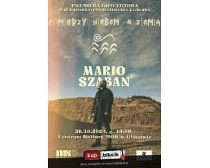Bilety na koncert Mario Szaban - "POMIĘDZY NIEBEM A ZIEMIĄ" - MARIO SZABAN w Głogowie - 26-10-2023