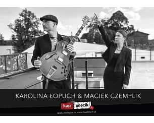 Bilety na koncert Karolina Łopuch & Maciek Czemplik - Koncert duetu we Wrocławiu - 05-11-2023