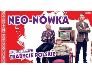 Bilety na koncert Kabaret Neo-Nówka - Kabaret Neo-Nówka - nowy program: "Tradycje Polskie" w Poznaniu - 16-11-2023 Bilety na koncert Kabaret Neo-Nówka - Kabaret Neo-Nówka - nowy program: "Tradycje Polskie" w Poznaniu - 16-11-2023