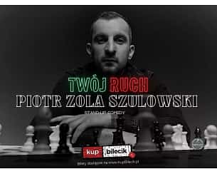 Bilety na kabaret Piotr Zola Szulowski - hype-art prezentuje: Piotr Zola Szulowski - program 'Twój ruch' w Zabrzu - 12-10-2023
