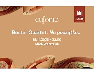 Bilety na koncert Eufonie 2023 - Bester Quartet: Na początku... w Warszawie - 18-11-2023