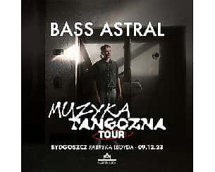 Bilety na koncert BASS ASTRAL 2023 | Bydgoszcz - 09-12-2023
