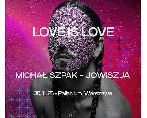 Bilety na koncert Michał Szpak - Jowiszja | LOVE IS LOVE tour - Warszawa - 30-11-2023