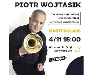 Bilety na koncert Piotr Wojtasik MASTERCLASS "Podstawy improwizacji oraz interpretacji w muzyce współczesnej" we Wrocławiu - 04-11-2023