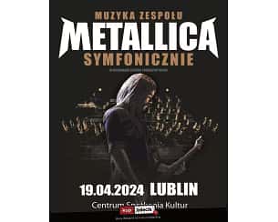 Bilety na koncert Muzyka zespołu METALLICA symfonicznie - 19.04.2024 LUBLIN, Centrum Spotkania Kultur - 19-04-2024