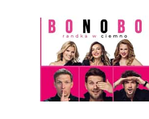 Bilety na spektakl Bonobo - Randka w ciemno - Bonobo, czyli najseksowniejsza komedia roku! - Łomża - 10-12-2023