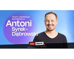 Bilety na kabaret Antoni Syrek-Dąbrowski - Otwock / Antoni Syrek-Dąbrowski / Testy nowego materiału / 10.12.23 g. 18.00 - 10-12-2023 Bilety na kabaret Antoni Syrek-Dąbrowski - Otwock / Antoni Syrek-Dąbrowski / Testy nowego materiału / 10.12.23 g. 18.00 - 10-12-2023
