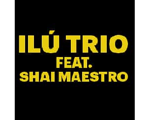 Bilety na koncert Ilú Trio feat. Shai Maestro we Wrocławiu - 10-12-2023