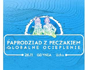 Bilety na koncert Paprodziad z Pęczakiem - Globalne ocieplenie - Ucho - Gdynia - 26-11-2023