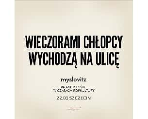 Bilety na koncert MYSLOVITZ - "25 lat Miłości w czasach popkultury" | NOWY TERMIN w Szczecinie - 24-03-2024