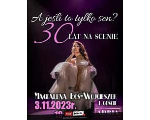 Bilety na koncert Recital - Magdalena Łoś-Wojcieszek i goście - A jeśli to tylko sen? 30 lat na scenie w Koszalinie - 03-11-2023