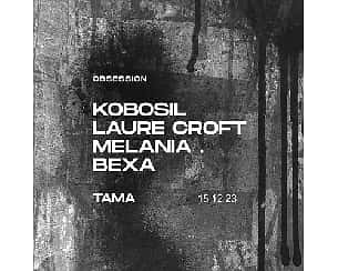 Bilety na koncert Obsession: Kobosil / Laure Croft / Melania / Bexa | TAMA w Poznaniu - 15-12-2023