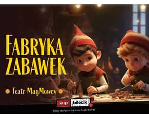 Bilety na spektakl Fabryka zabawek - Teatr MagMowcy zaprasza na świąteczny spektakl dla dzieci - Gdańsk - 10-12-2023