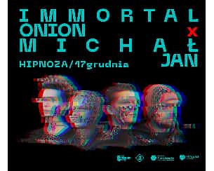 Bilety na koncert Immortal Onion x Michał Jan w Katowicach - 17-12-2023