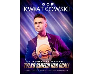 Bilety na kabaret Igor Kwiatkowski - Tylko śmiech nas ocali w Częstochowie - 26-11-2023