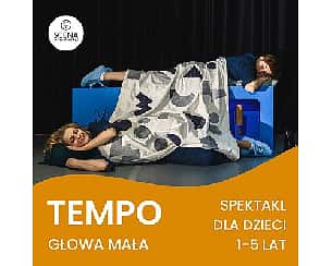 Bilety na koncert "Tempo" Głowa mała | 10:30 | spektakl dla widzów 1-5 lat w Szczecinie - 21-01-2024
