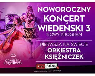 Bilety na koncert Orkiestra Księżniczek - Noworoczny Koncert Wiedeński 3 - NOWY PROGRAM - NAJPIĘKNIEJSZE POLSKIE GŁOSY, BALET I PIERWSZA NA ŚWIECIE ORKIESTRA KSIĘŻNICZEK TOMCZYK ART w Żaganiu - 23-02-2024 Bilety na koncert Orkiestra Księżniczek - Noworoczny Koncert Wiedeński 3 - NOWY PROGRAM - NAJPIĘKNIEJSZE POLSKIE GŁOSY, BALET I PIERWSZA NA ŚWIECIE ORKIESTRA KSIĘŻNICZEK TOMCZYK ART w Żaganiu - 23-02-2024