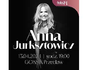 Bilety na koncert Anna Jurksztowicz | Przecław - 13-04-2024 Bilety na koncert Anna Jurksztowicz | Przecław - 13-04-2024