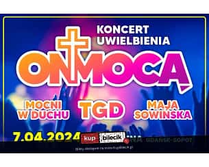 Bilety na koncert ON MOCĄ - koncert uwielbienia - TGD, Mocni w Duchu oraz Maja Sowińska w Gdańsku - 07-04-2024