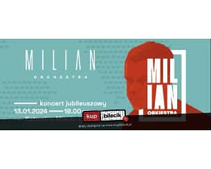 Bilety na koncert MILIAN ORKIESTRA - koncert jubileuszowy w Katowicach - 13-01-2024