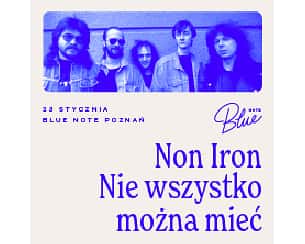 Bilety na koncert NON IRON  - NIE WSZYSTKO MOŻNA MIEĆ w Poznaniu - 23-01-2024