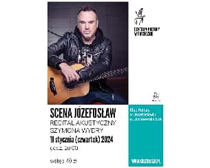 Bilety na koncert SCENA JÓZEFOSŁAW Recital akustyczny Szymona Wydry - 11-01-2024