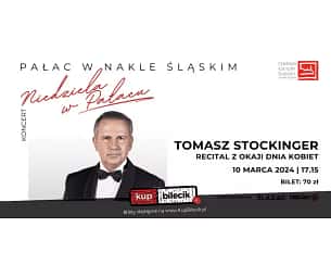 Bilety na koncert Tomasz Stockinger recital z okazji Dnia Kobiet - cykl wydarzeń "Niedziela w Pałacu" w Nakle Śląskim - 10-03-2024