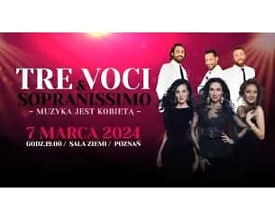 Bilety na koncert Tre Voci & Sopranissimo "Muzyka jest kobietą" w Poznaniu - 07-03-2024