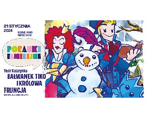 Bilety na koncert Teatr Katarynka "Bałwanek Tiko i Królowa Fruncja" w Warszawie - 21-01-2024
