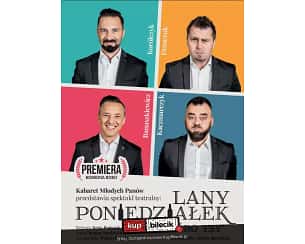 Bilety na kabaret MŁODYCH PANÓW - LANY PONIEDZIAŁEK ALBO "GÓRO TSY" w Lublinie - 15-04-2024