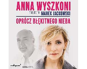 Bilety na koncert Anna Wyszkoni / Marek Jackowski - Oprócz błękitnego nieba w Warszawie - 22-04-2024